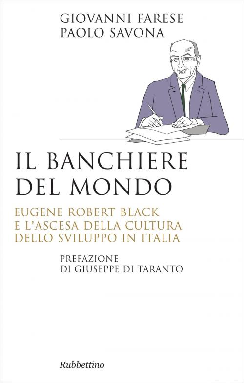 Cover of the book Il banchiere del mondo by Giovanni Farese, Paolo Savona, Giuseppe Di Taranto, Rubbettino Editore