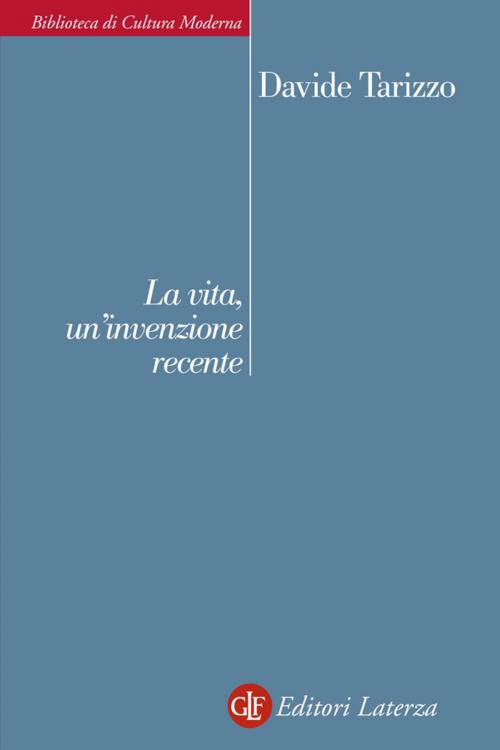 Cover of the book La vita, un'invenzione recente by Davide Tarizzo, Editori Laterza