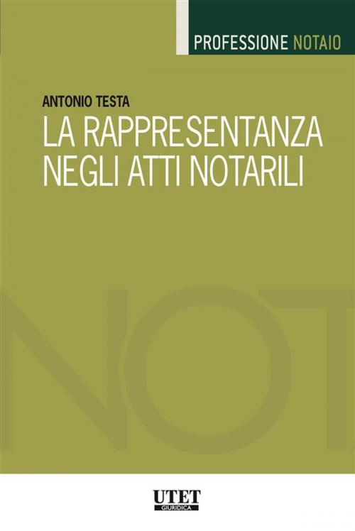 Cover of the book La rappresentanza negli atti notarili by Antonio Testa, Utet Giuridica