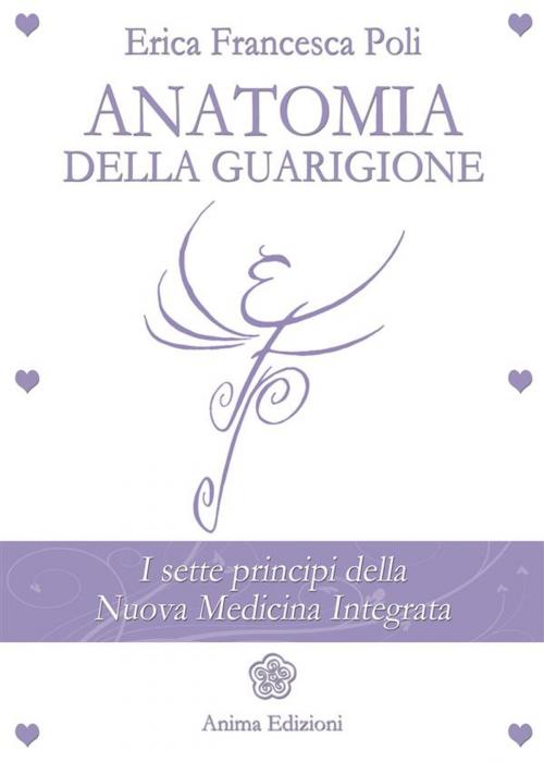 Cover of the book Anatomia della Guarigione by Erica Francesca Poli, Anima Edizioni