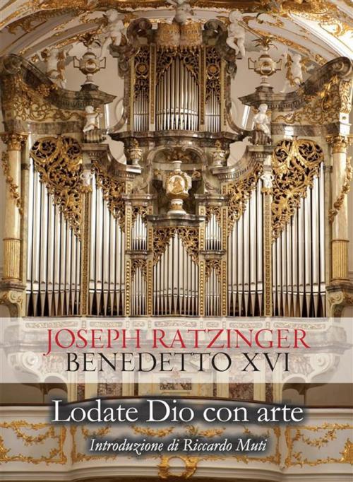 Cover of the book Lodate Dio con arte by Benedetto XVI, Joseph Ratzinger, Riccardo Muti, Marcianum Press