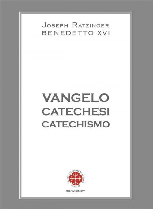 Cover of the book Vangelo Catechesi Catechismo by Benedetto XVI, Joseph Ratzinger, Marcianum Press