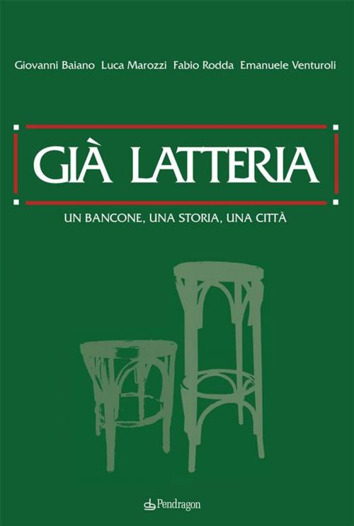 Cover of the book Già latteria by Giovanni Baiano, Luca Marozzi, Fabio Rodda, Emanuele Venturoli, Edizioni Pendragon
