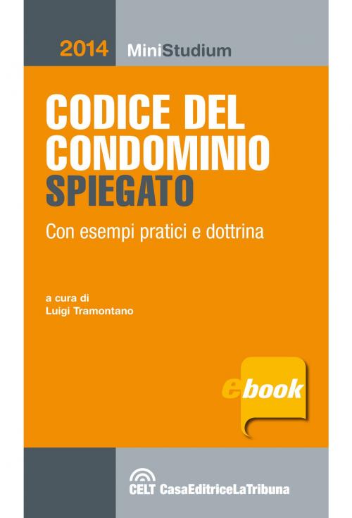 Cover of the book Codice del condominio spiegato by Luigi Tramontano, Casa Editrice La Tribuna