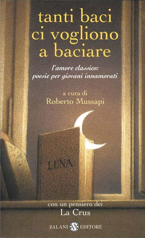 Cover of the book Tanti baci ci vogliono a baciare by Roberto Mussapi, Salani Editore