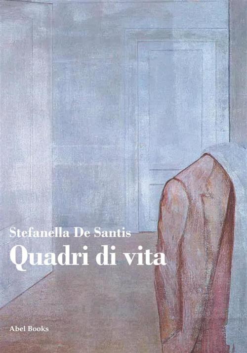 Cover of the book Quadri di vita by Stefanella De Santis, Abel Books