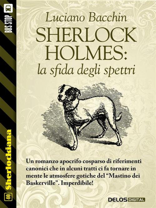 Cover of the book Sherlock Holmes: la sfida degli spettri by Luciano Bacchin, Delos Digital