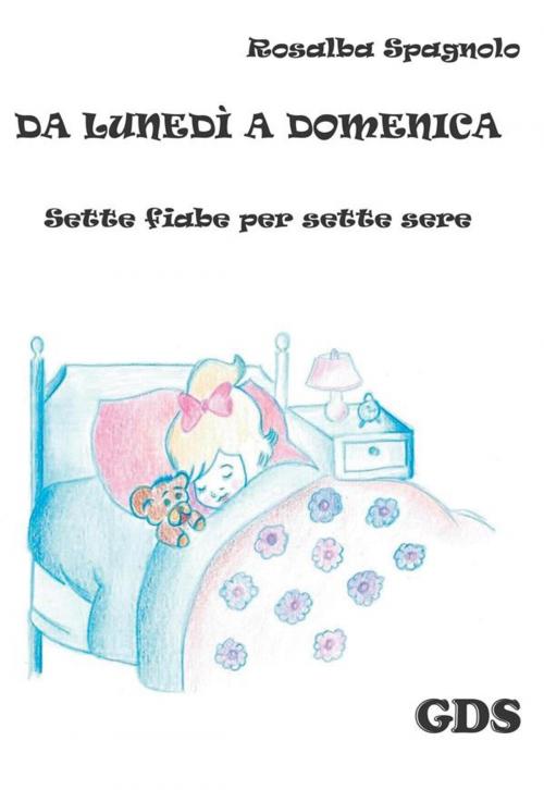 Cover of the book Da lunedì a Domenica - Sette fiabe per sette sere by Rosalba Spagnolo, editrice GDS