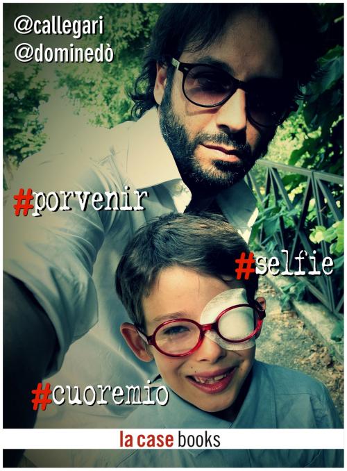 Cover of the book #porvenir #selfie #cuoremio by Carlo Callegari, Francesco Dominedò, LA CASE