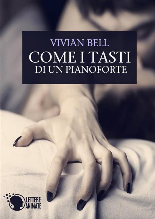 Cover of the book Come i tasti di un pianoforte by Vivian Bell, Lettere Animate Editore