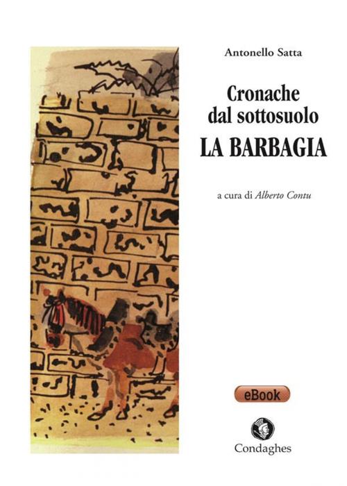 Cover of the book Cronache dal sottosuolo: la Barbagia by Antonello Satta, Alberto Contu, Condaghes