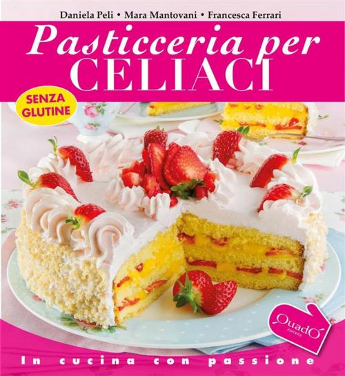 Cover of the book Pasticceria per celiaci by Daniela Peli, Francesca Ferrari, Quadò Editrice