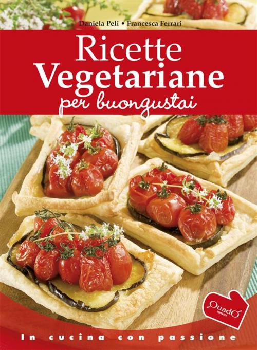 Cover of the book Ricette vegetariane per buongustai by Daniela Peli, Francesca Ferrari, Quadò Editrice