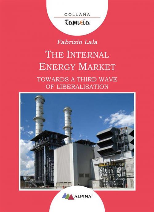Cover of the book The Internal Energy Market by Fabrizio Lala, Alpina srl