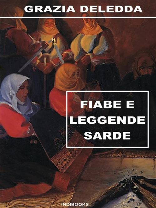 Cover of the book Fiabe e leggende sarde by Grazia Deledda, Indibooks