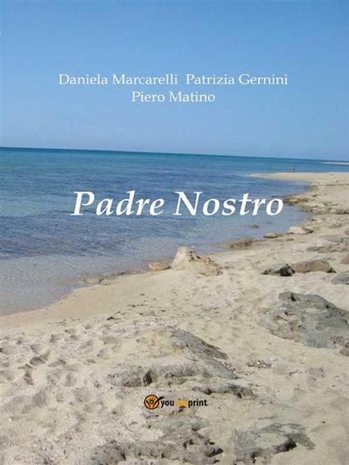 Cover of the book Padre Nostro by Daniela Marcarelli, Patrizia Gernini, Pietro Matino, Youcanprint