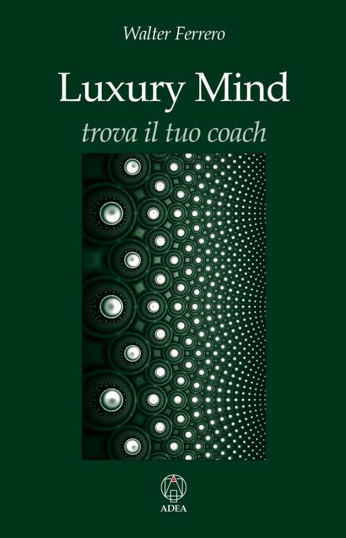 Cover of the book Luxury Mind by Walter Ferrero, Adea edizioni