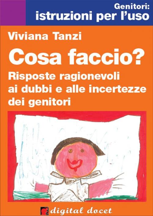 Cover of the book Cosa faccio? Risposte ragionevoli ai dubbi e alle incertezze dei genitori by Viviana Tanzi, Digital Index