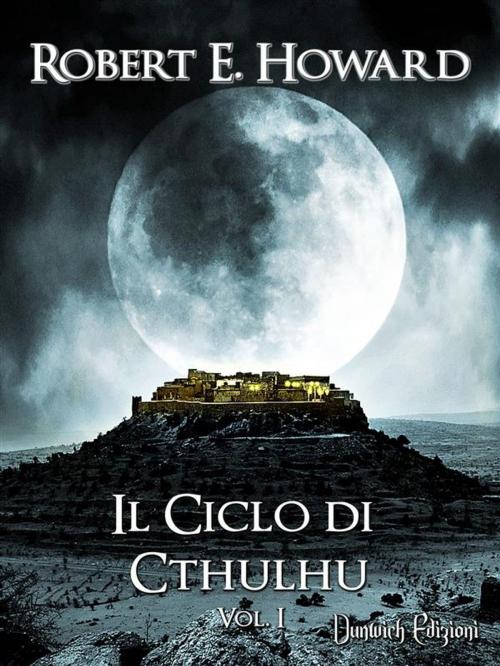 Cover of the book Il Ciclo di Cthulhu, Vol. 1 by Robert E.Howard, Dunwich Edizioni