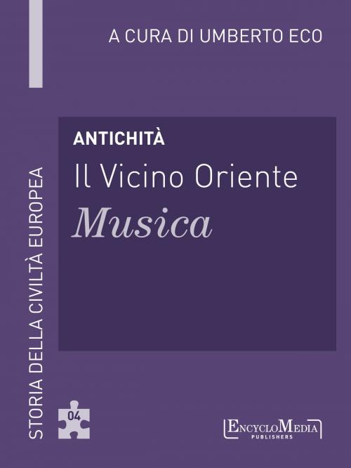 Cover of the book Antichità - Il Vicino Oriente - Musica by Umberto Eco, EncycloMedia Publishers