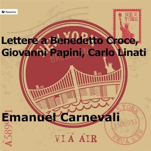 Cover of the book Lettere a Benedetto Croce, Giovanni Papini e Carlo Linati by Emanuel Carnevali, Passerino