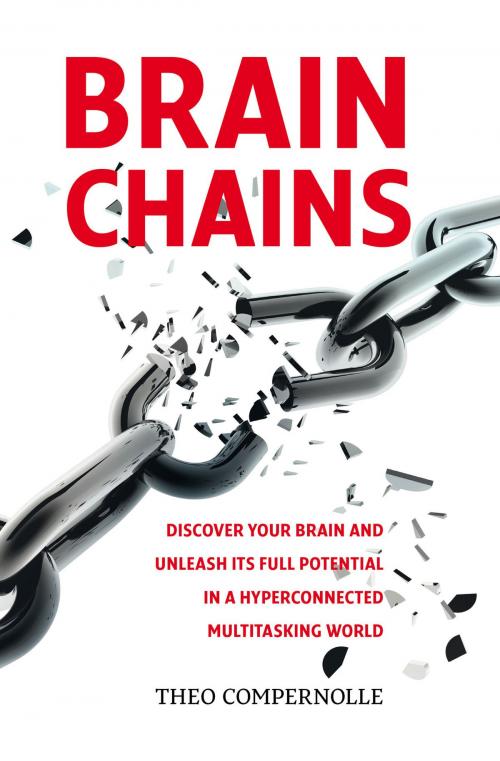 Cover of the book “BRAINCHAINS. Discover your brain and unleash its full potential in a hyperconnected multitasking world” by Theo Compernolle, Theo Compernolle