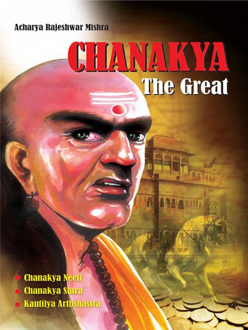 Cover of the book Chanakya The Great by Acharya Rajeshwar Mishra, Diamond Pocket Books (P) Ltd.