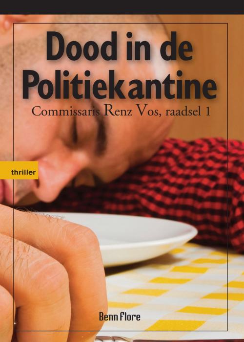 Cover of the book Dood in de Politiekantine: Commissaris Renz Vos, raadsel 1 - Nederlands by Benn Flore, Benn Flore