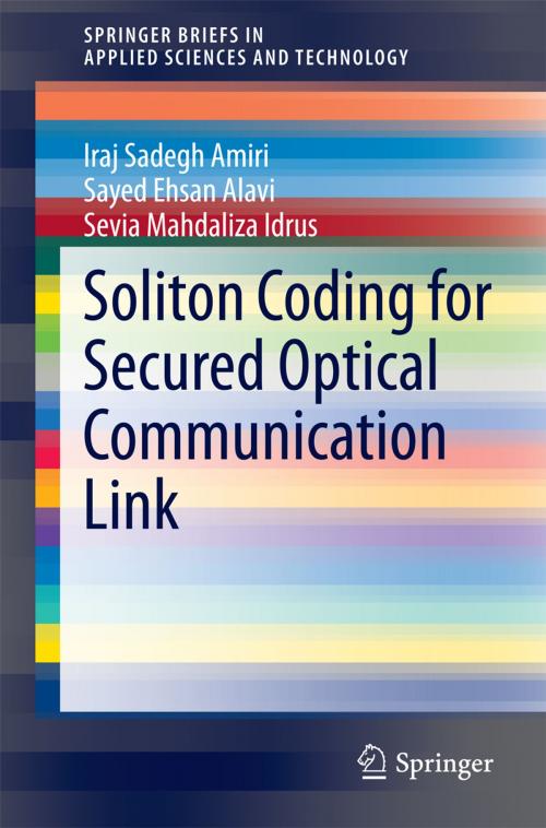Cover of the book Soliton Coding for Secured Optical Communication Link by Iraj Sadegh Amiri, Sayed Ehsan Alavi, Sevia Mahdaliza Idrus, Springer Singapore