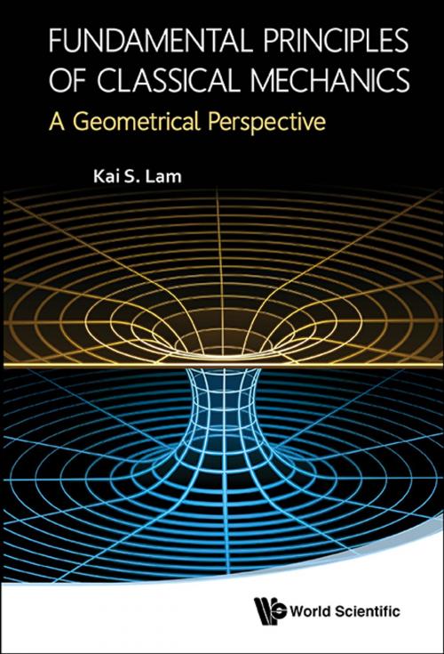 Cover of the book Fundamental Principles of Classical Mechanics by Kai S Lam, World Scientific Publishing Company