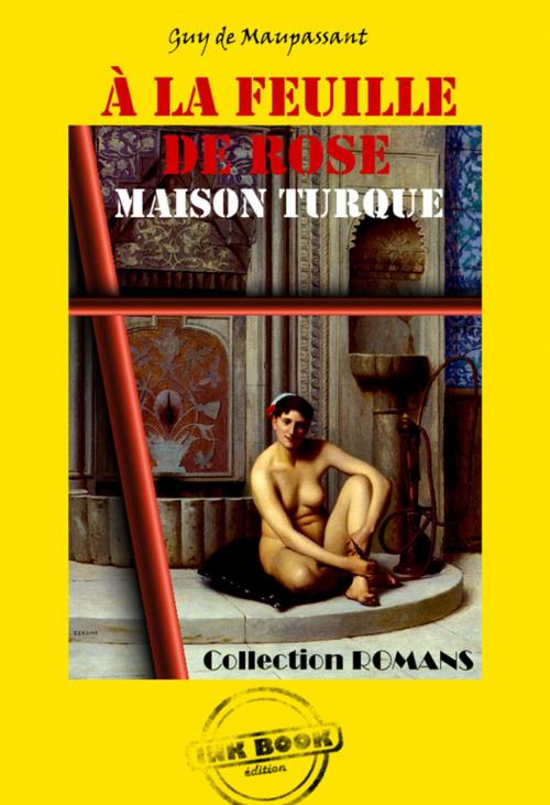 Cover of the book A la feuille de rose : Maison Turque by Guy de  Maupassant, Ink book