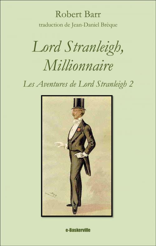 Cover of the book Lord Stranleigh, Millionnaire by Robert Barr, Jean-Daniel Brèque (traducteur), e-Baskerville