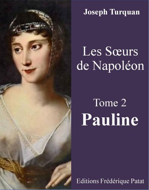 Cover of the book Les Soeurs de Napoléon Tome 2 : Pauline by Joseph Turquan, Frederique Patat