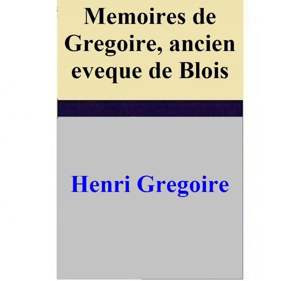Big bigCover of Memoires de Gregoire, ancien eveque de Blois