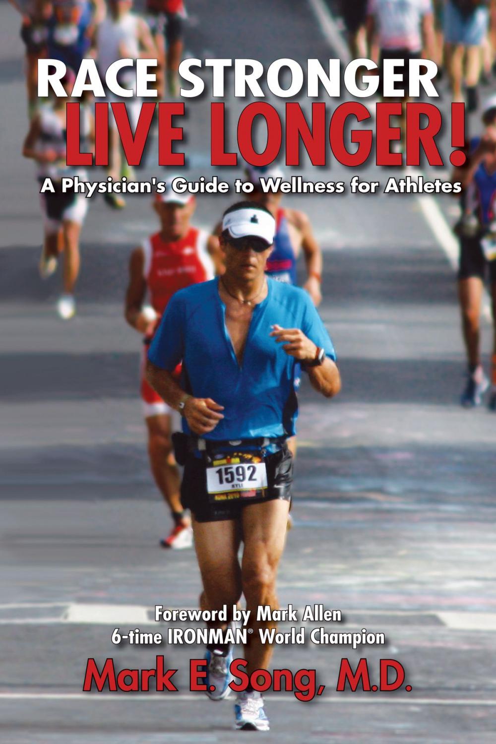 Big bigCover of Race Stronger Live Longer: A Physician's Guide to Wellness for Athletes