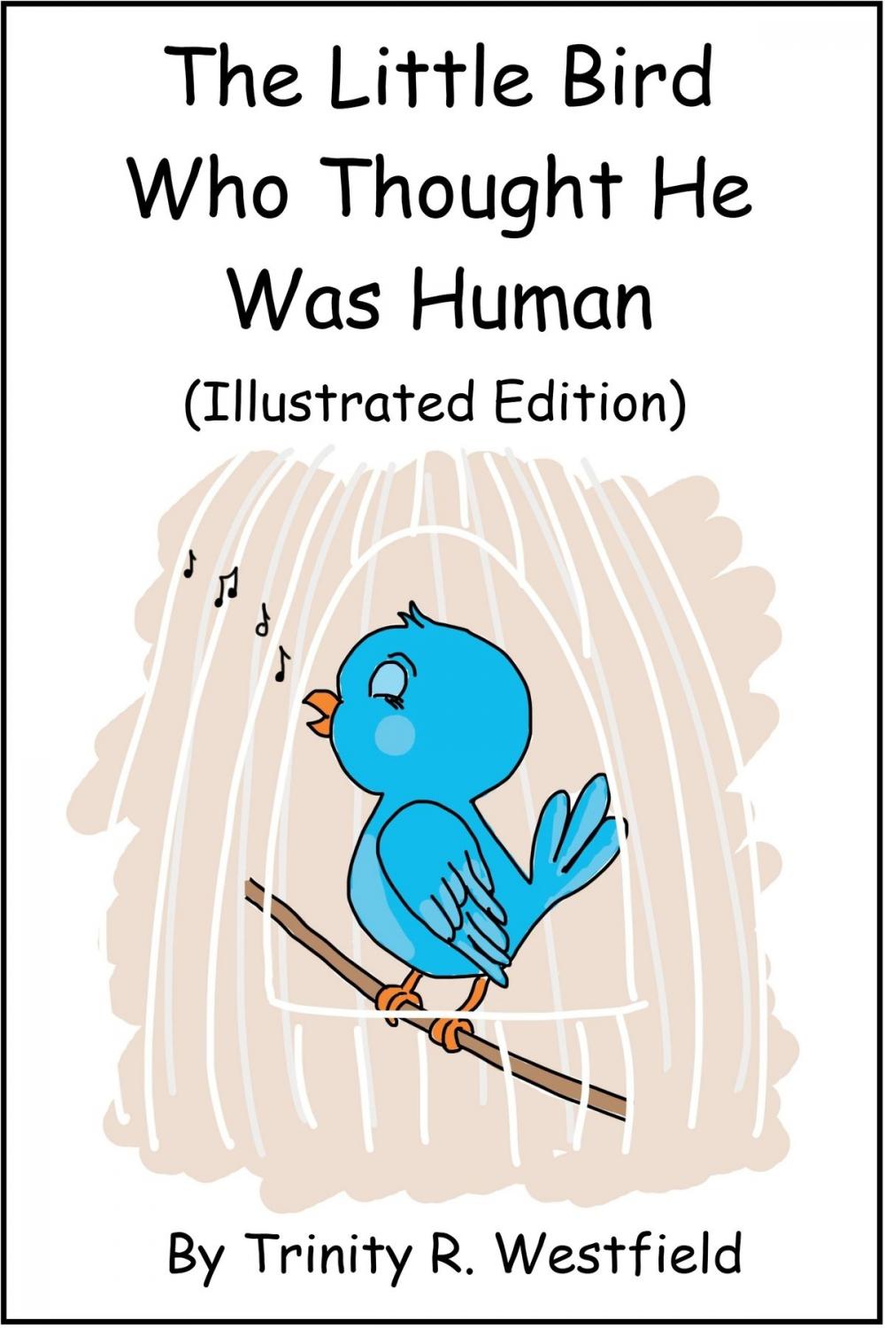 Big bigCover of The Little Bird Who Thought He Was Human (Illustrated Edition)