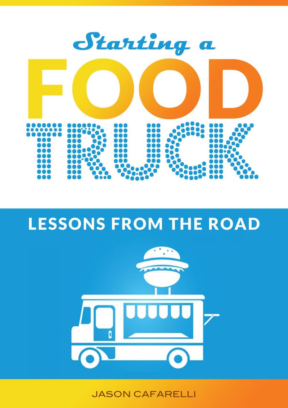 Big bigCover of Starting A Food Truck: Lessons From The Road
