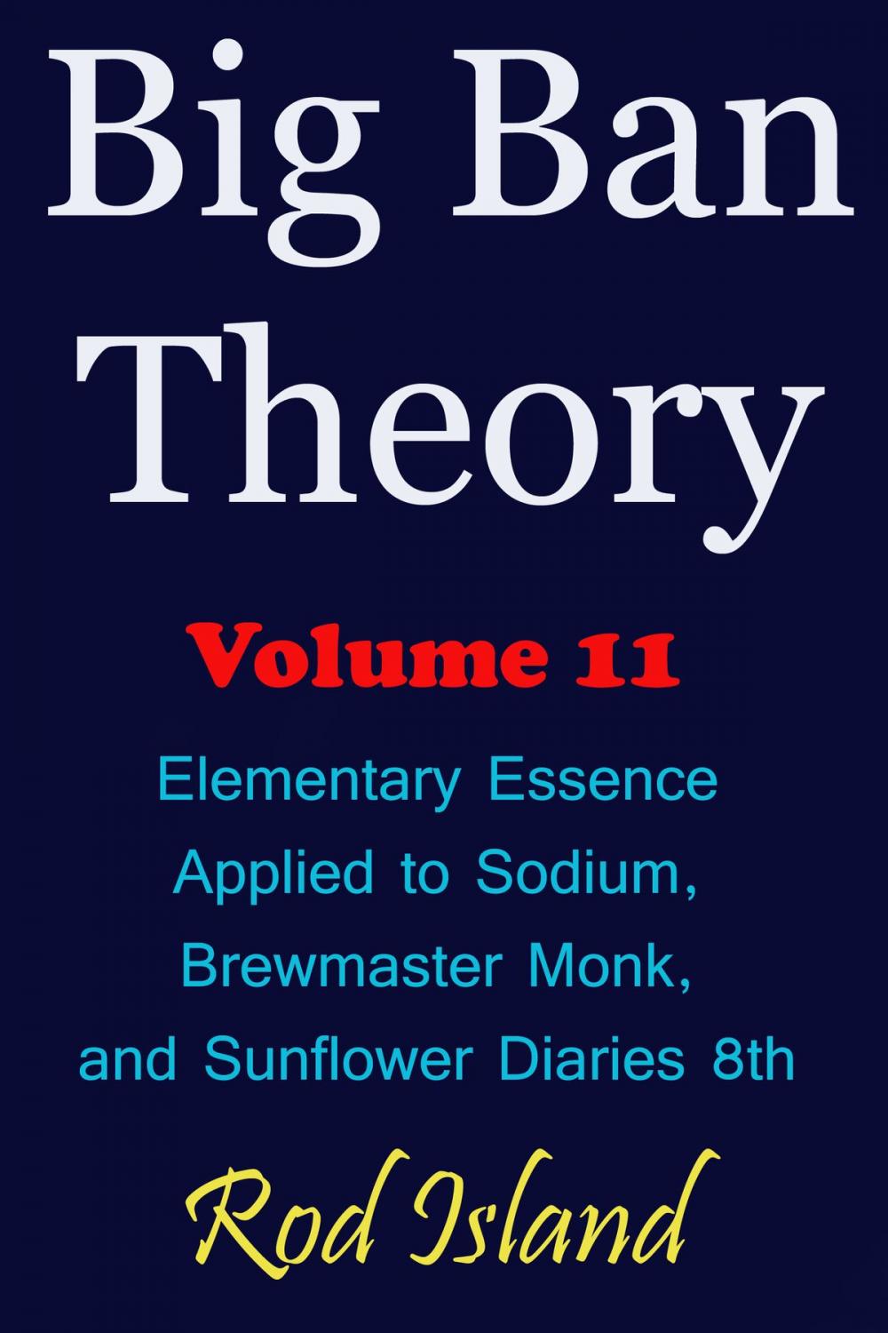 Big bigCover of Big Ban Theory: Elementary Essence Applied to Sodium, Brewmaster Monk, and Sunflower Diaries 8th, Volume 11