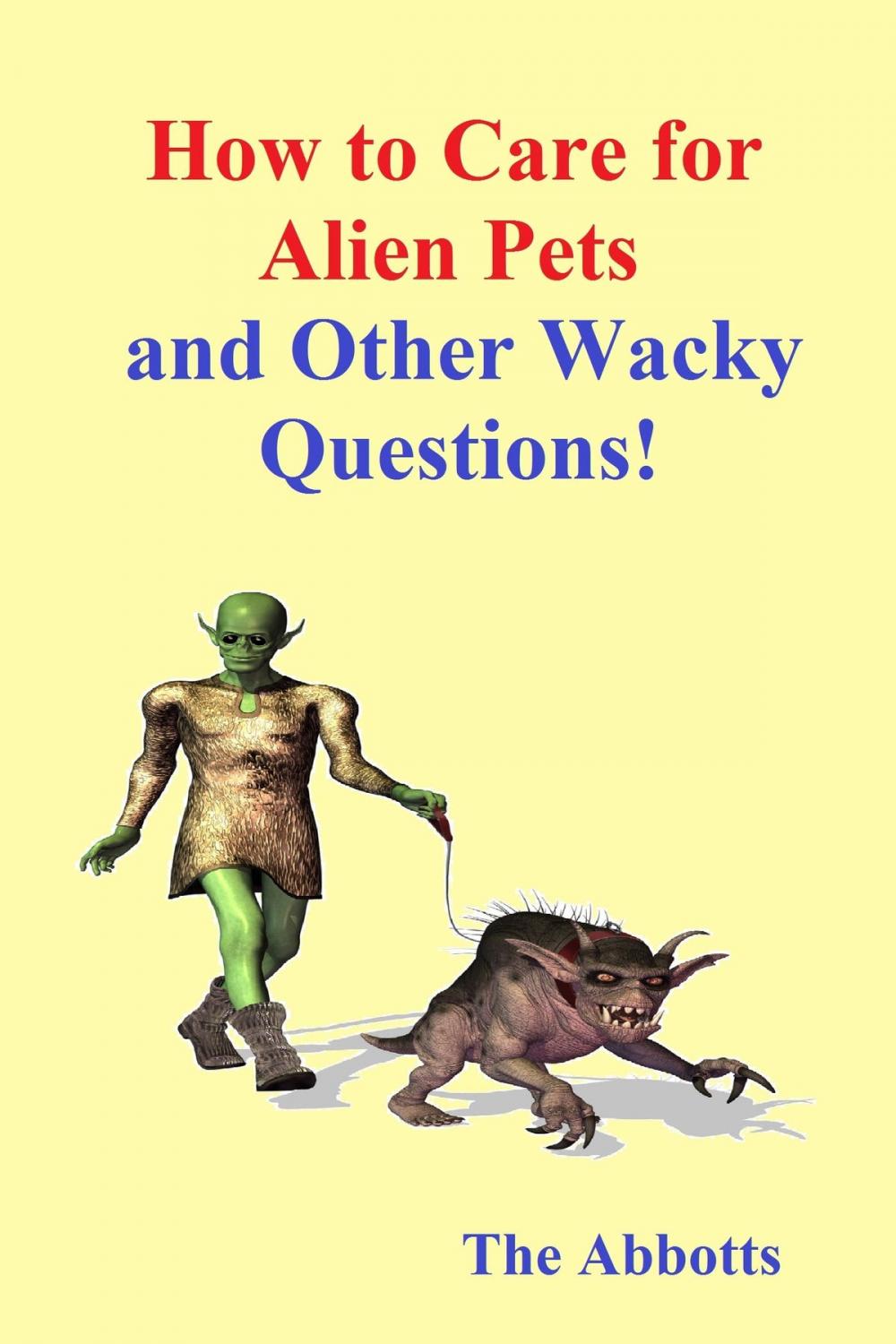 Big bigCover of How to Care for Alien Pets and Other Wacky Questions!