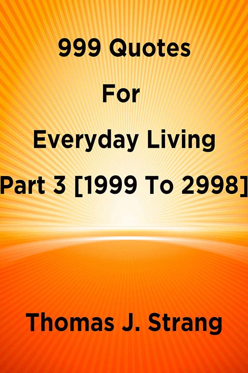 Big bigCover of 999 Quotes For Everyday Living Part 3 [1999 To 2998]