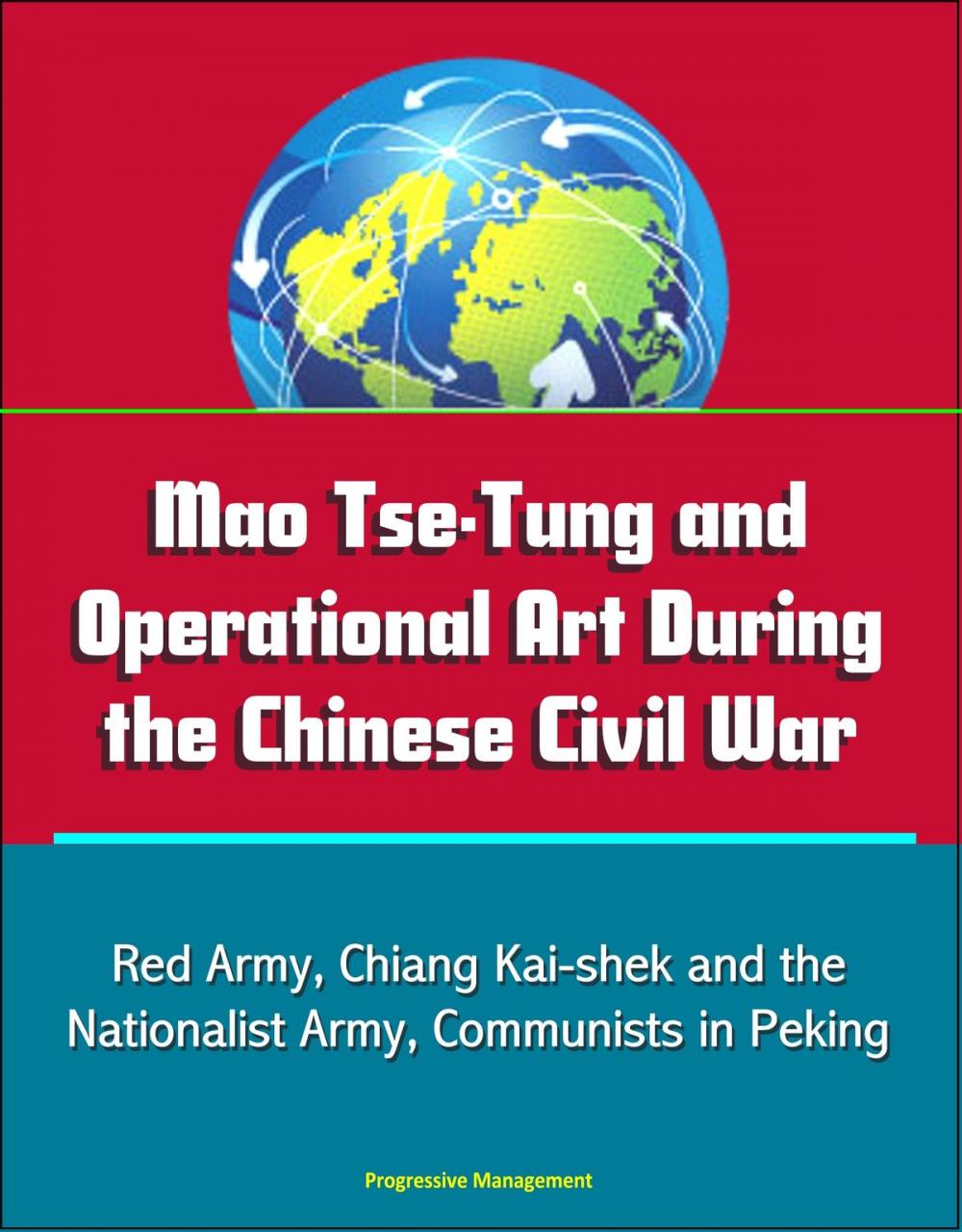 Big bigCover of Mao Tse-Tung and Operational Art During the Chinese Civil War: Red Army, Chiang Kai-shek and the Nationalist Army, Communists in Peking
