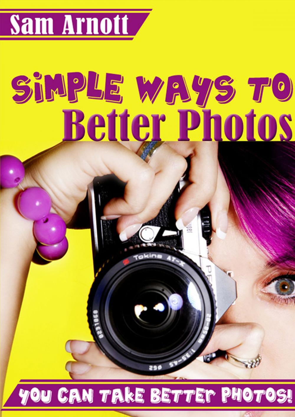 Big bigCover of Simple Ways to Better Photos: You Can Take Better Pictures!