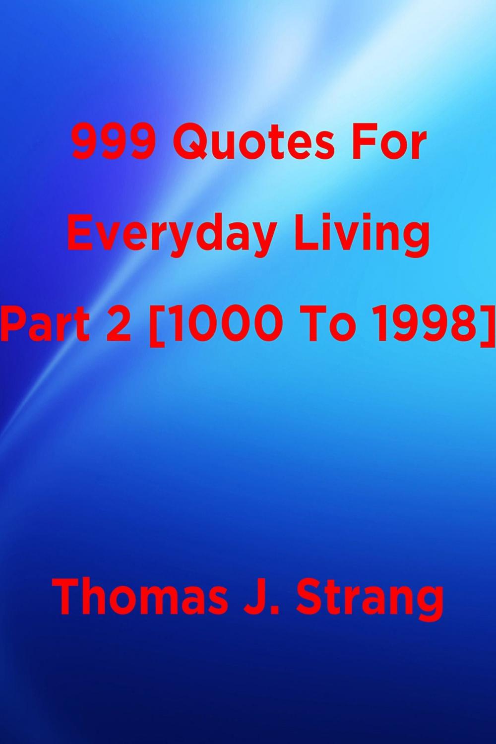 Big bigCover of 999 Quotes For Everyday Living Part 2 [1000 To 1998]