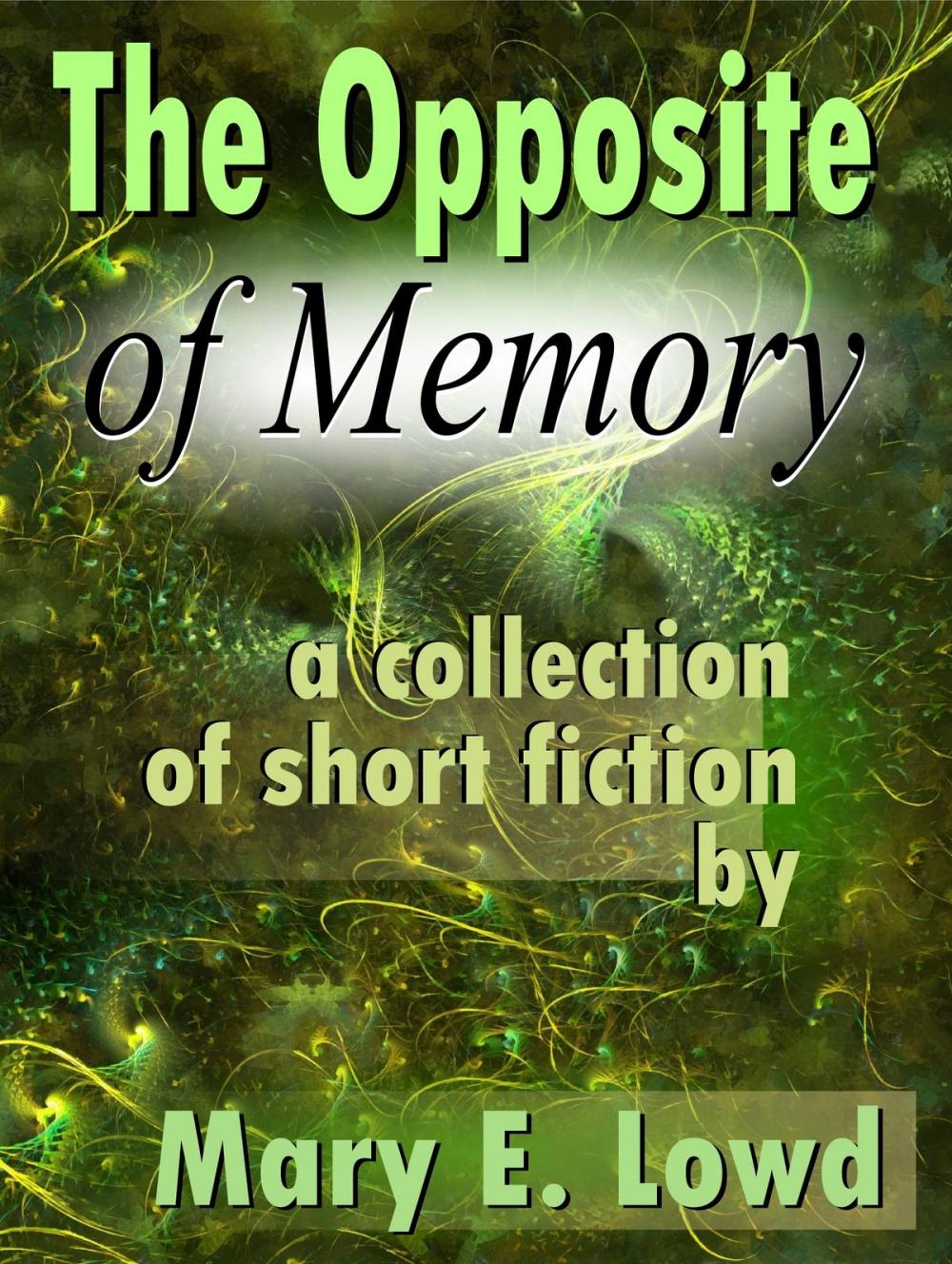 Big bigCover of The Opposite of Memory: A Collection of Short Fiction