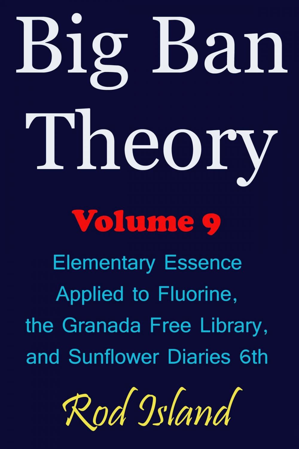 Big bigCover of Big Ban Theory: Elementary Essence Applied to Fluorine, the Granada Free Library, and Sunflower Diaries 6th, Volume 9