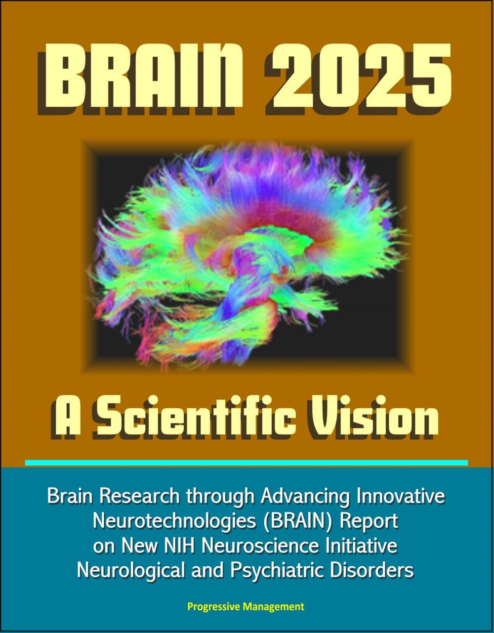 Big bigCover of BRAIN 2025: A Scientific Vision - Brain Research through Advancing Innovative Neurotechnologies (BRAIN) Report on New NIH Neuroscience Initiative, Neurological and Psychiatric Disorders