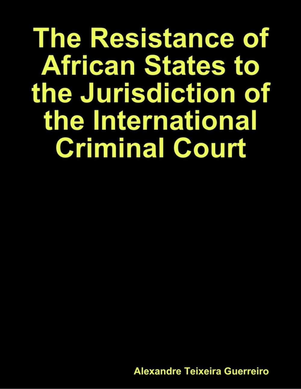 Big bigCover of The Resistance of African States to the Jurisdiction of the International Criminal Court