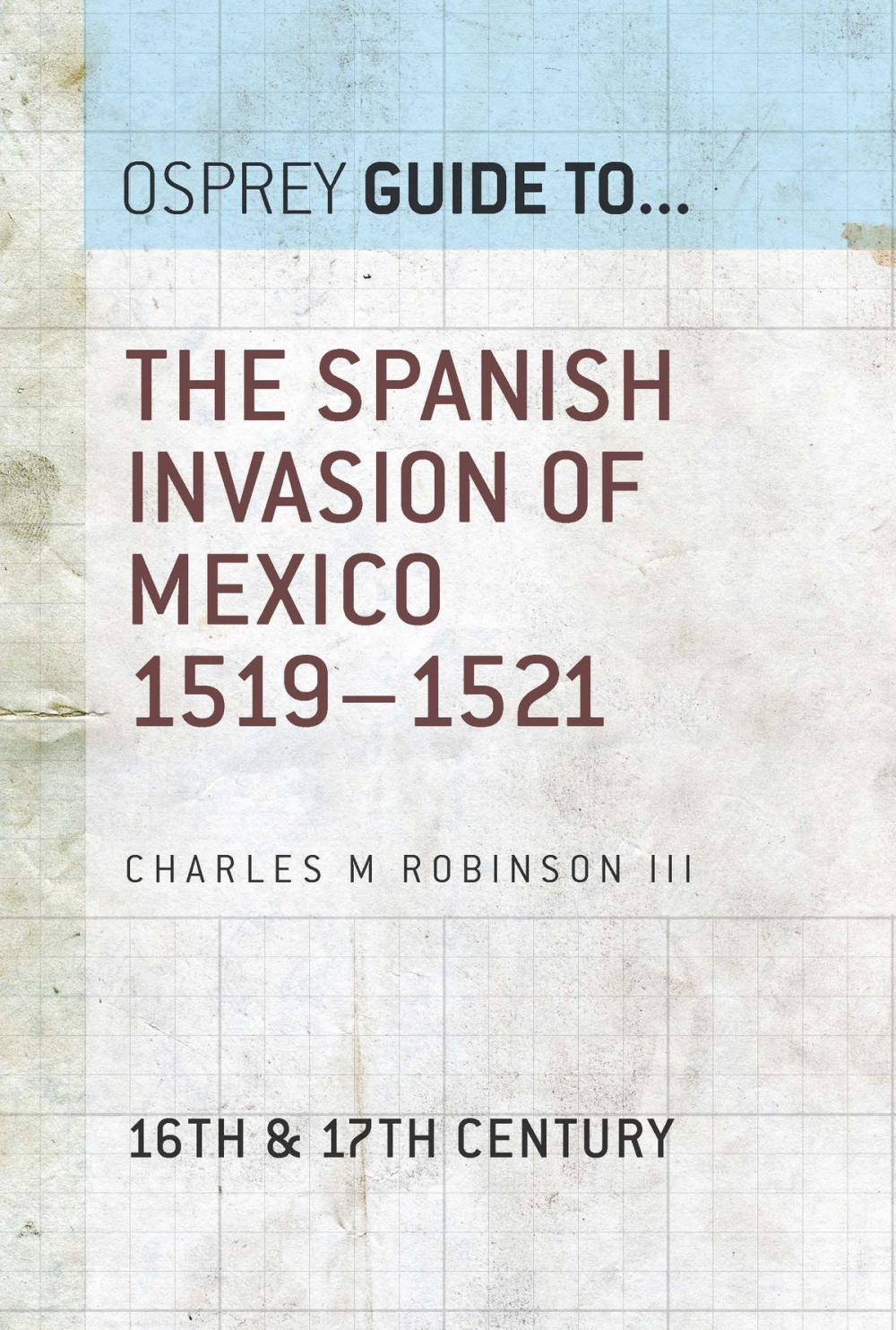 Big bigCover of The Spanish Invasion of Mexico 1519–1521