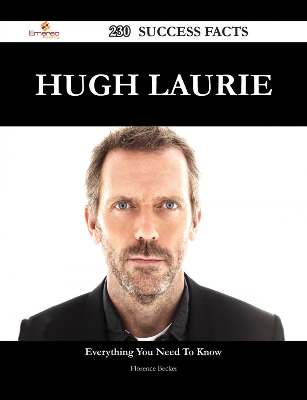 Big bigCover of Hugh Laurie 230 Success Facts - Everything you need to know about Hugh Laurie