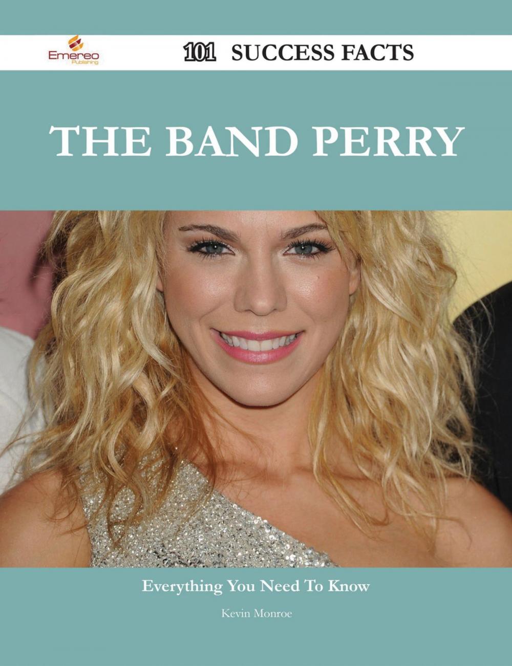 Big bigCover of The Band Perry 101 Success Facts - Everything you need to know about The Band Perry